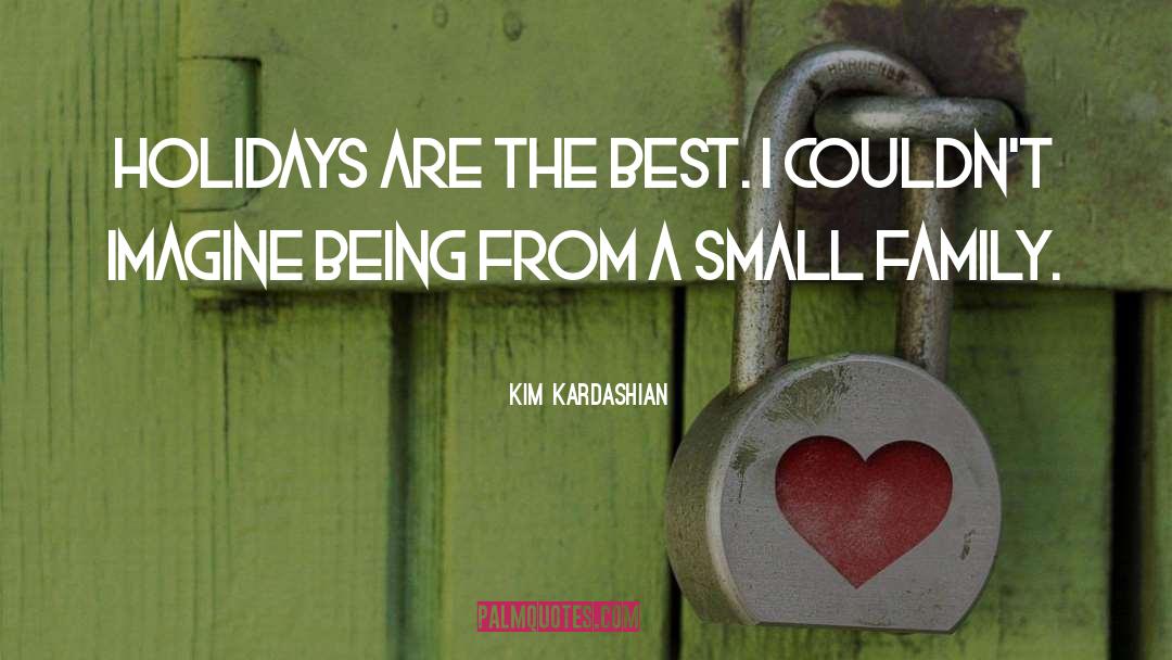 Small Family quotes by Kim Kardashian