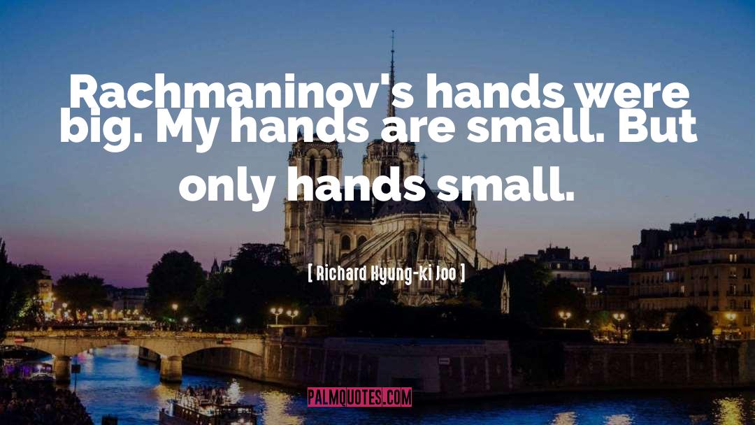 Small Hands quotes by Richard Hyung-ki Joo