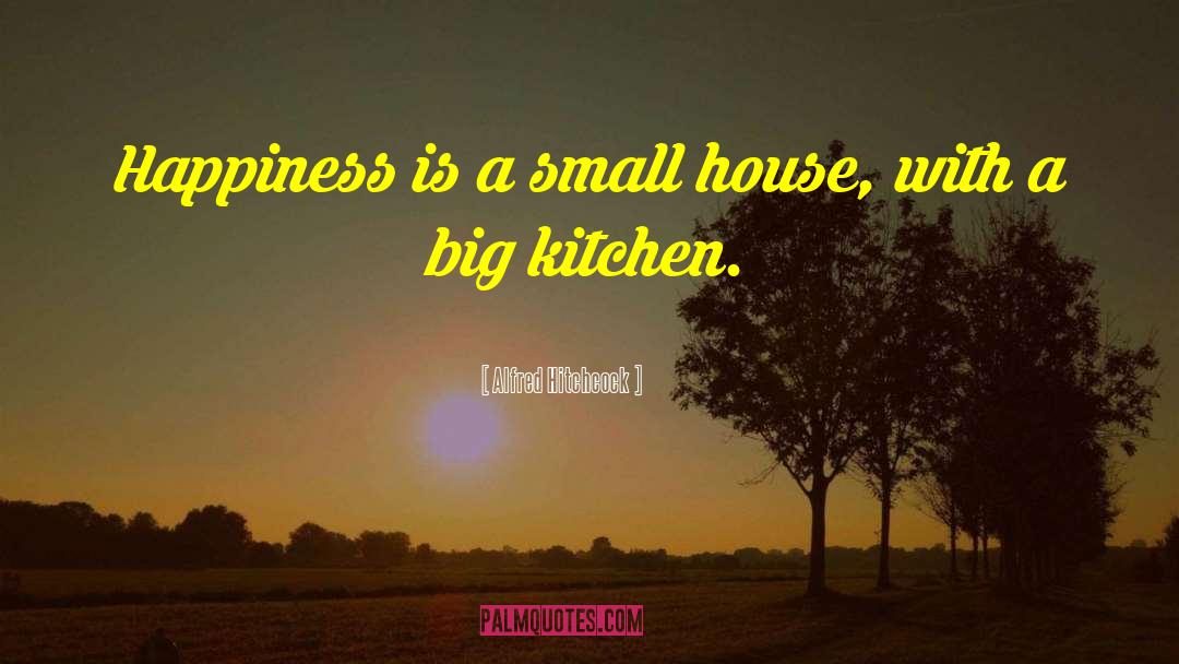 Small House quotes by Alfred Hitchcock