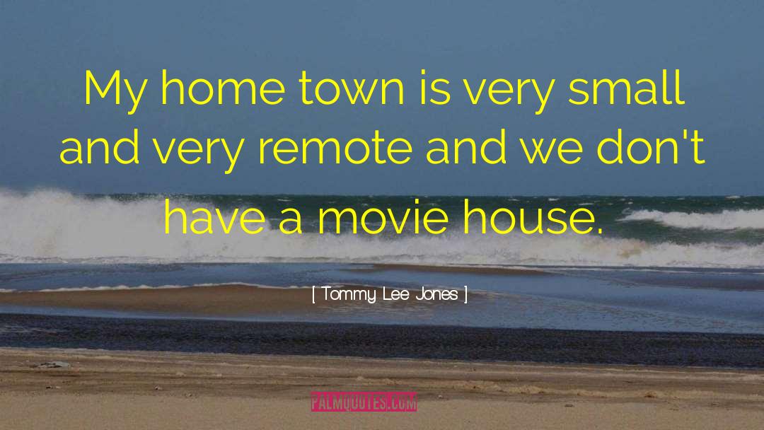 Small House quotes by Tommy Lee Jones