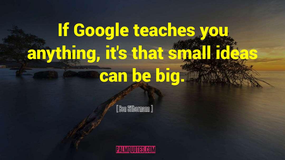 Small Ideas quotes by Ben Silbermann