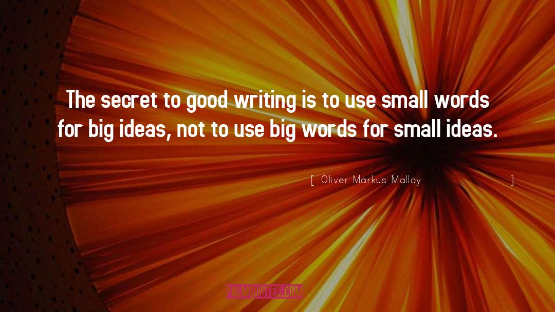 Small Ideas quotes by Oliver Markus Malloy