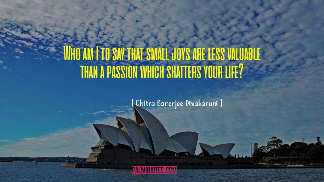 Small Joys quotes by Chitra Banerjee Divakaruni