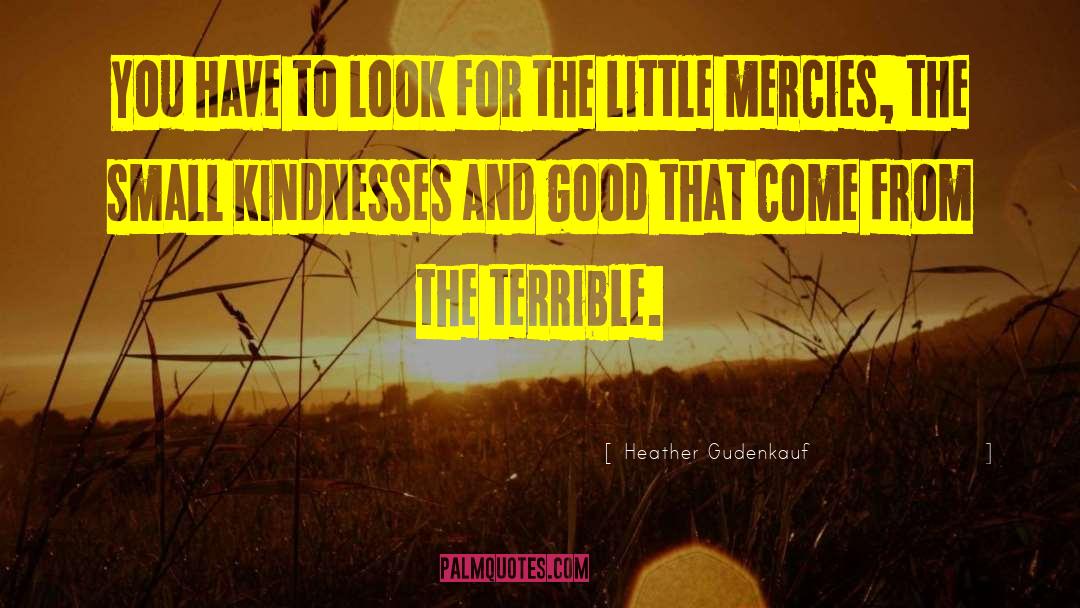 Small Kindnesses quotes by Heather Gudenkauf