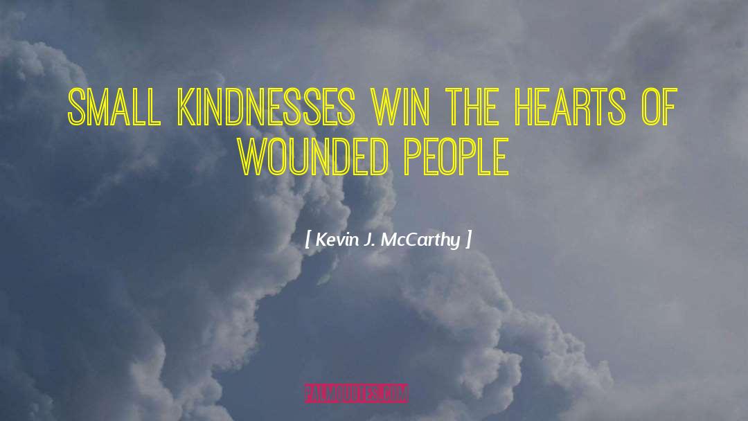 Small Kindnesses quotes by Kevin J. McCarthy