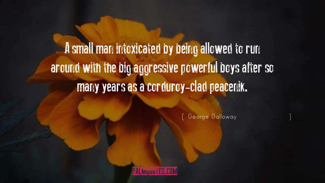 Small Man quotes by George Galloway