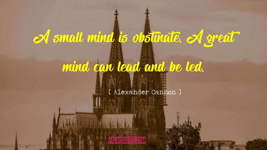 Small Mind quotes by Alexander Cannon