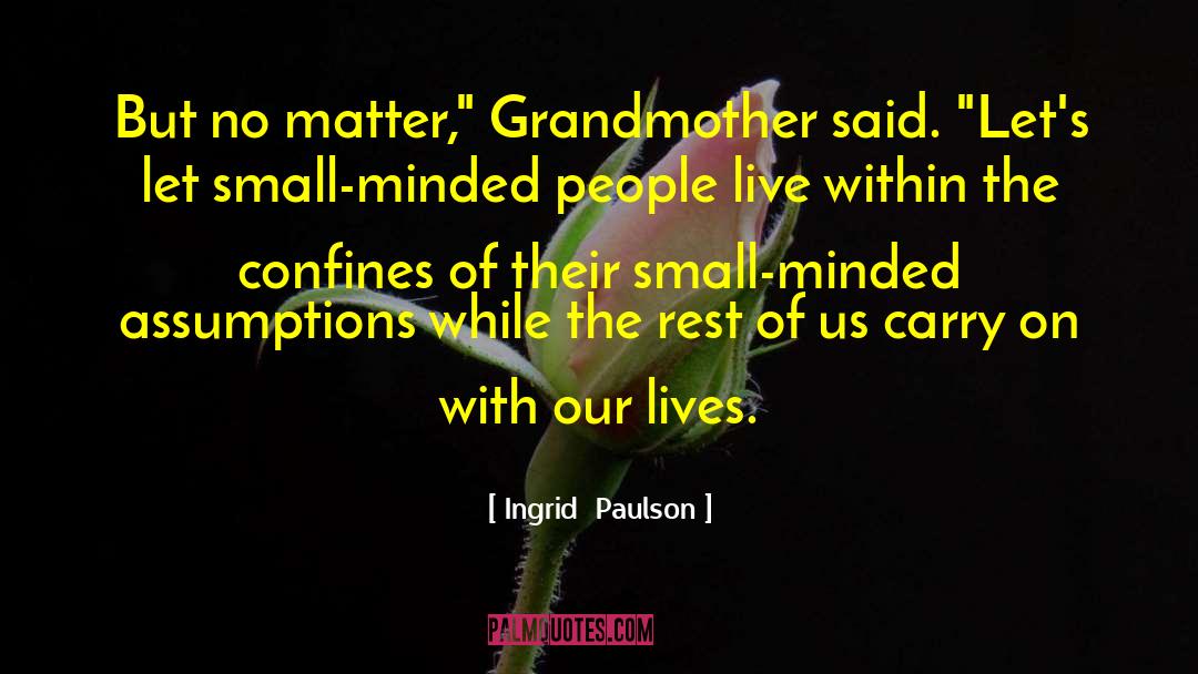 Small Minded quotes by Ingrid  Paulson
