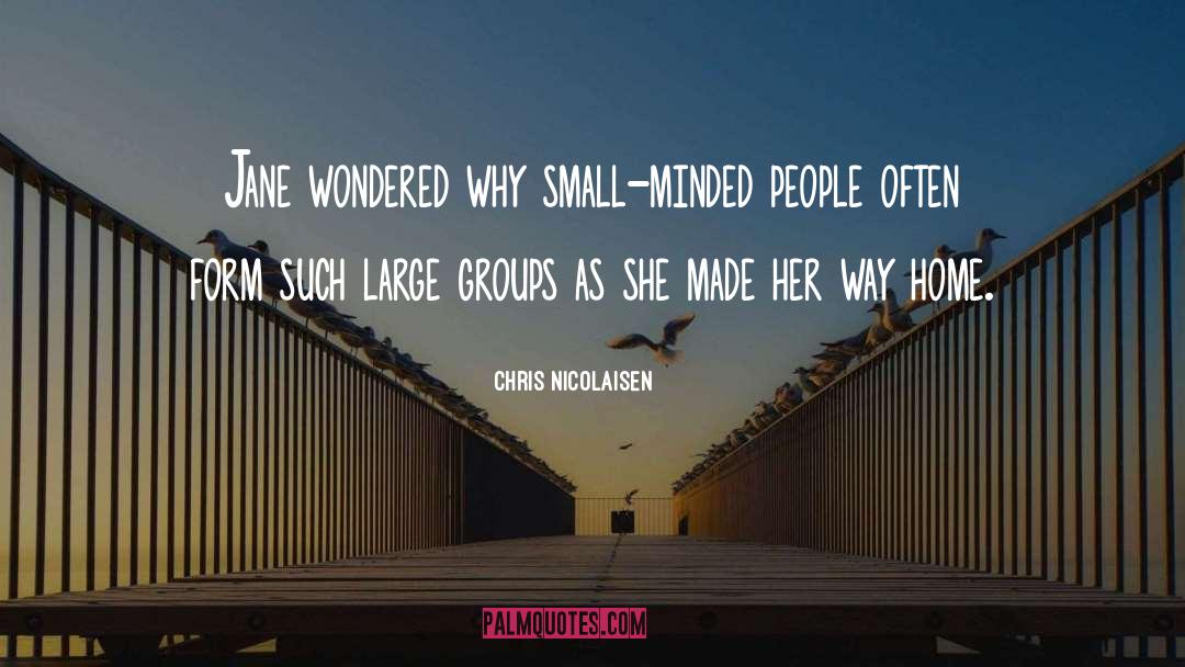 Small Minded quotes by Chris Nicolaisen