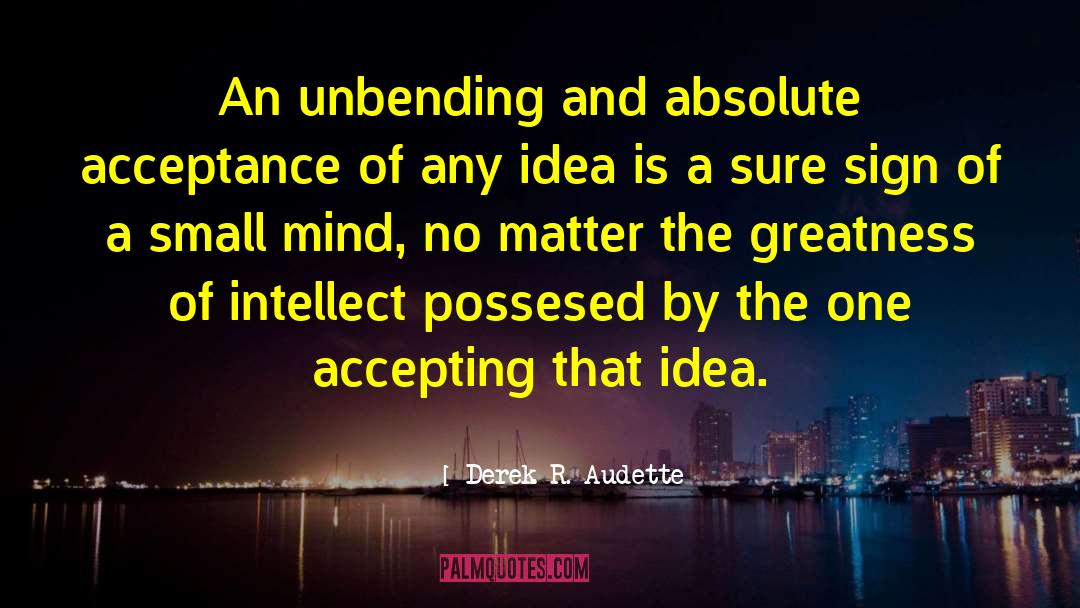 Small Minds quotes by Derek R. Audette