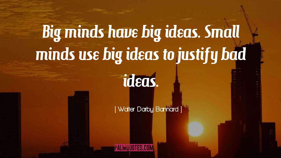 Small Minds quotes by Walter Darby Bannard