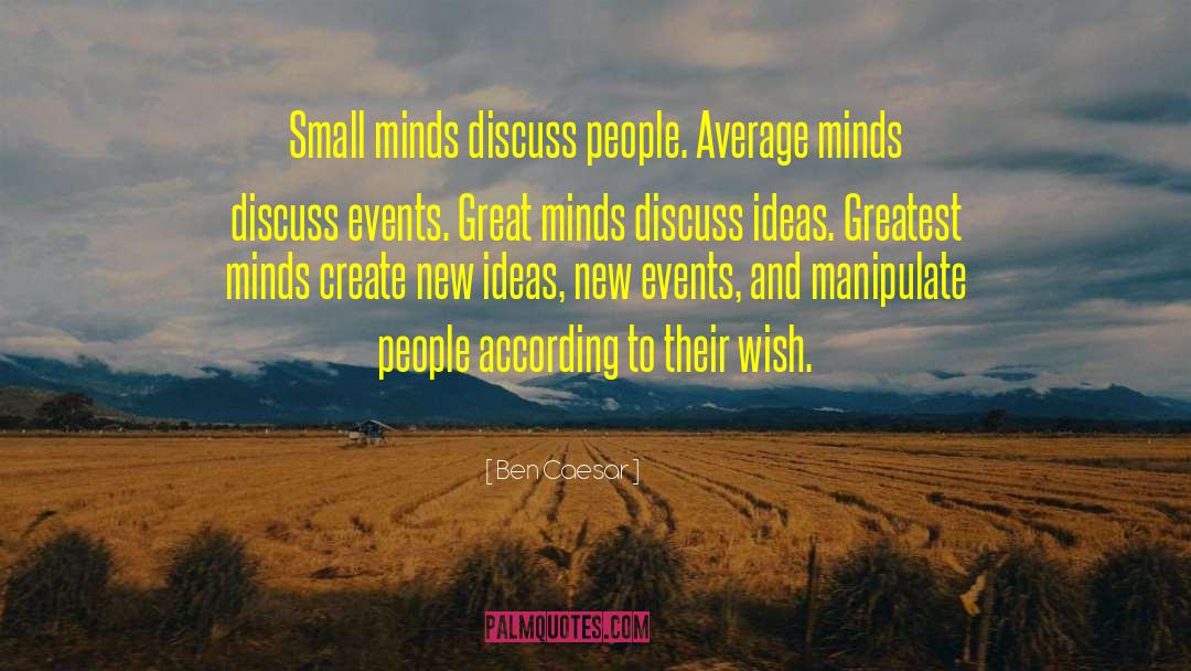 Small Minds quotes by Ben Caesar