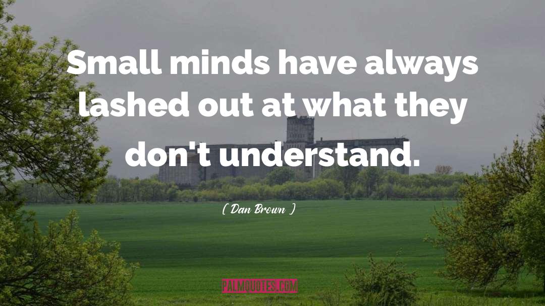Small Minds quotes by Dan Brown