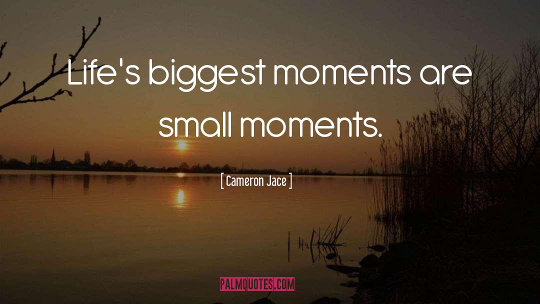 Small Moments quotes by Cameron Jace
