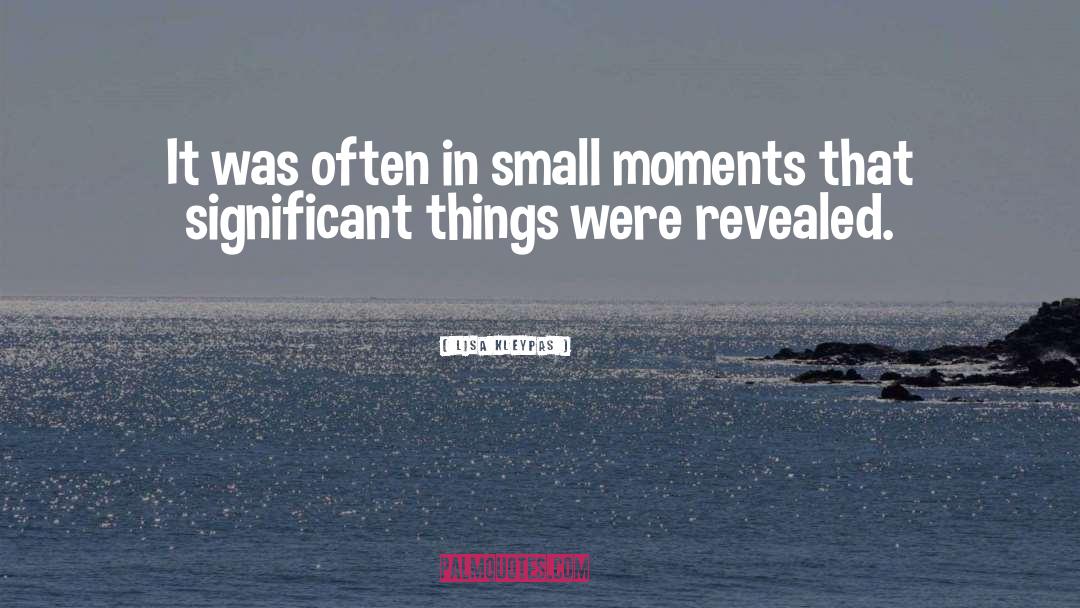 Small Moments quotes by Lisa Kleypas