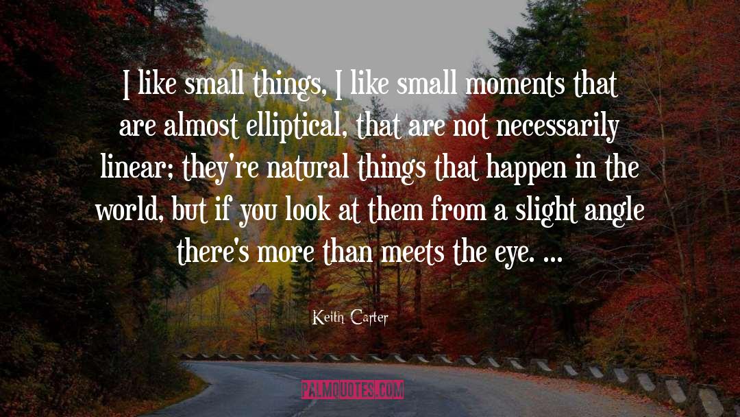 Small Moments quotes by Keith Carter