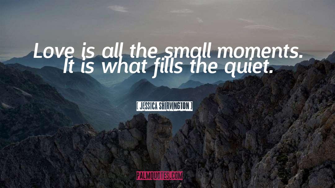 Small Moments quotes by Jessica Shirvington