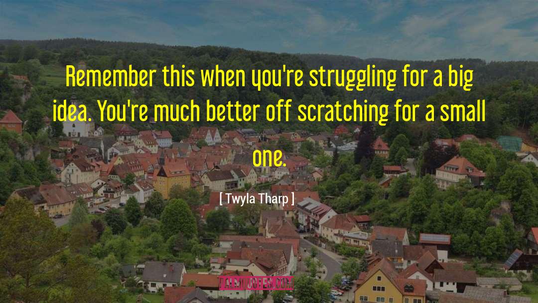 Small Objects quotes by Twyla Tharp