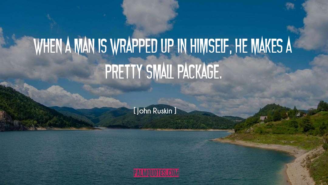 Small Packages quotes by John Ruskin