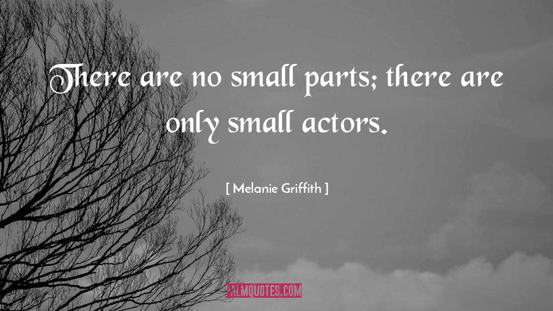 Small Parts quotes by Melanie Griffith