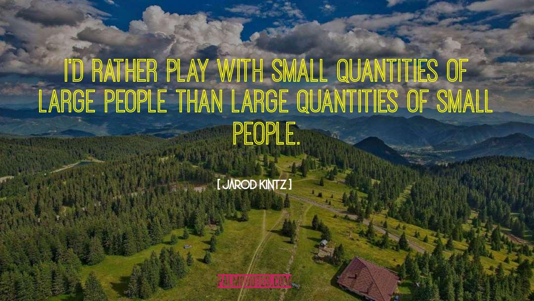 Small People quotes by Jarod Kintz