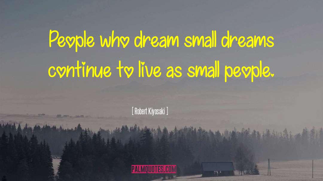 Small People quotes by Robert Kiyosaki