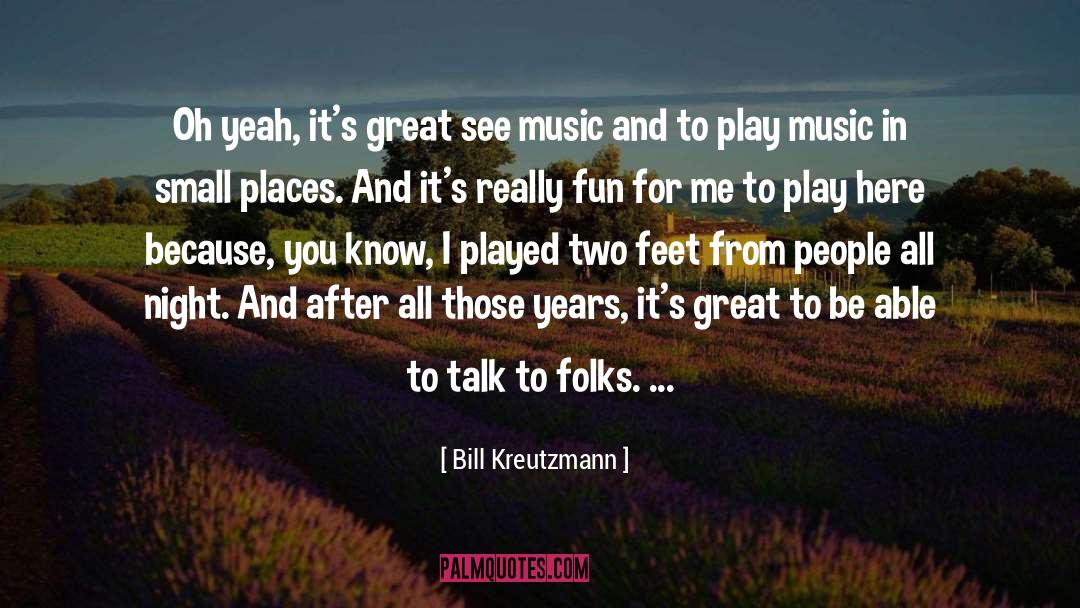 Small Places quotes by Bill Kreutzmann