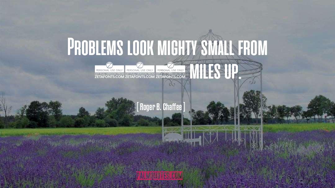 Small Problems quotes by Roger B. Chaffee