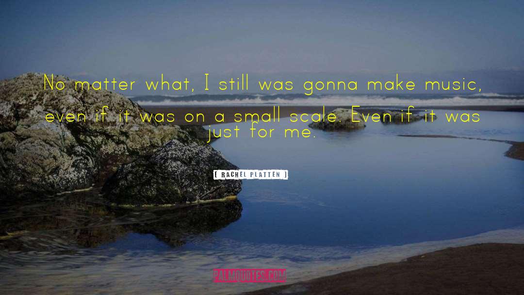 Small Scale quotes by Rachel Platten