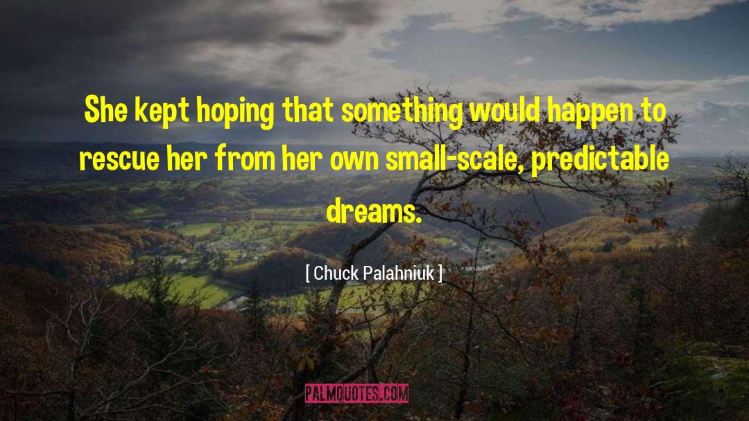Small Scale quotes by Chuck Palahniuk