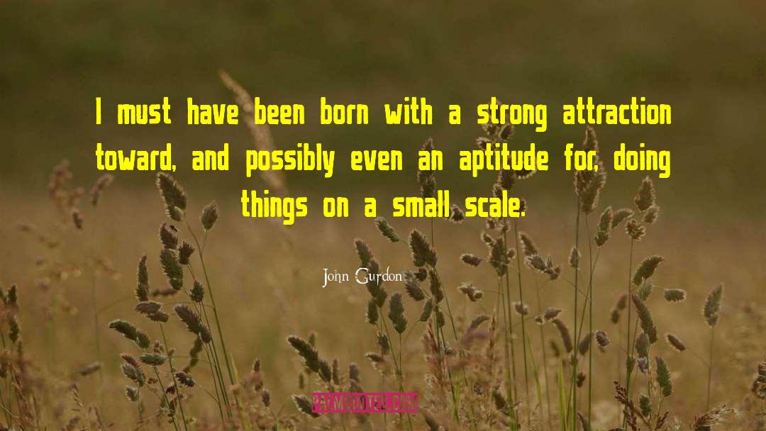 Small Scale quotes by John Gurdon