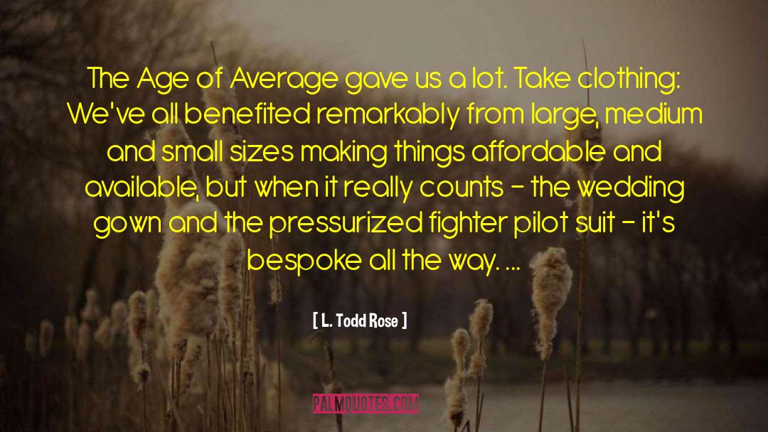 Small Sizes quotes by L. Todd Rose