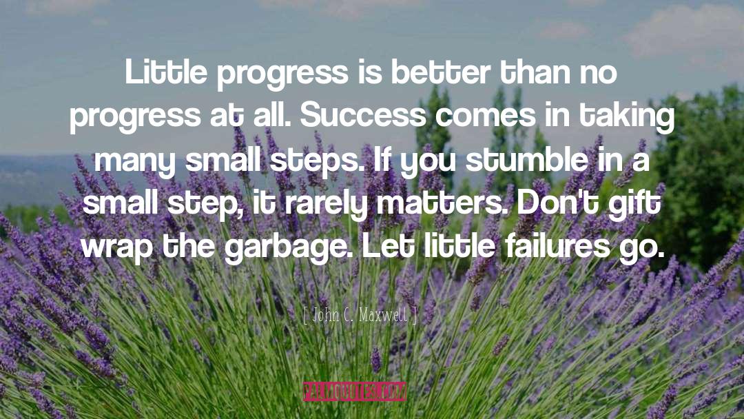 Small Steps quotes by John C. Maxwell