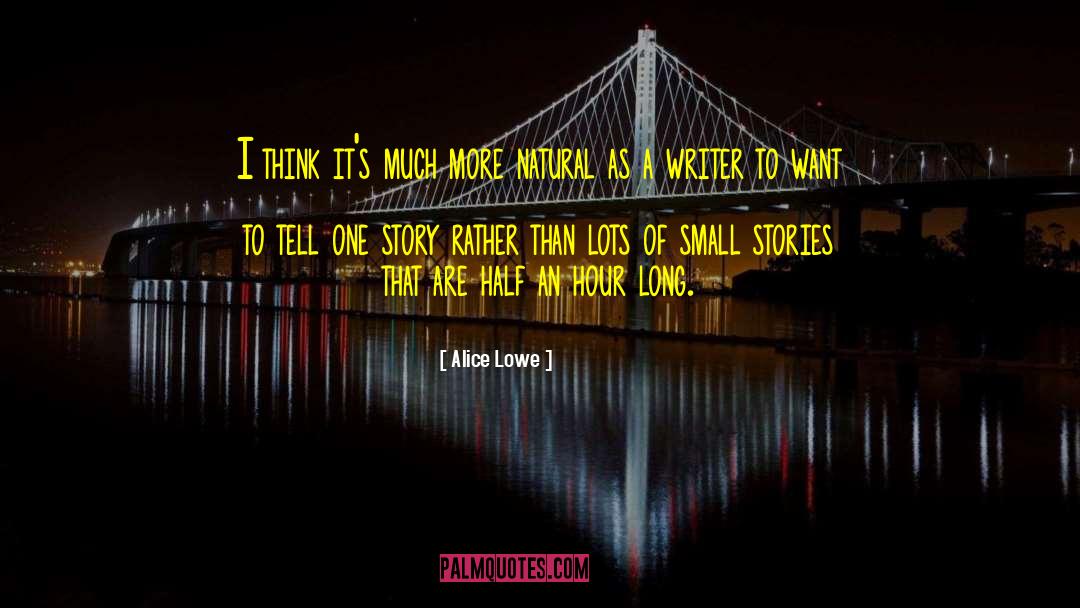 Small Stories quotes by Alice Lowe