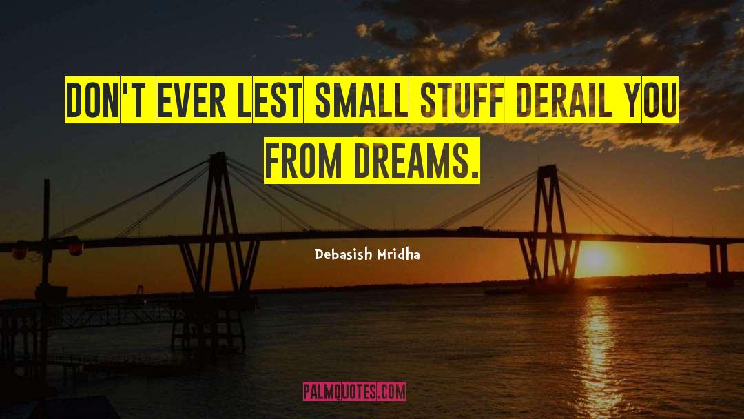 Small Stuff quotes by Debasish Mridha