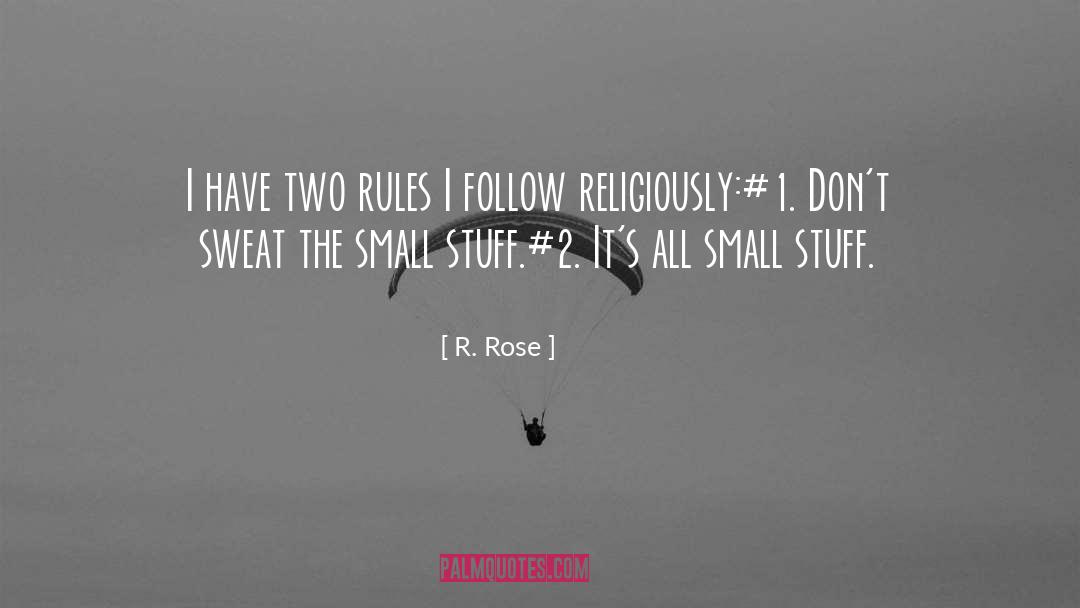 Small Stuff quotes by R. Rose