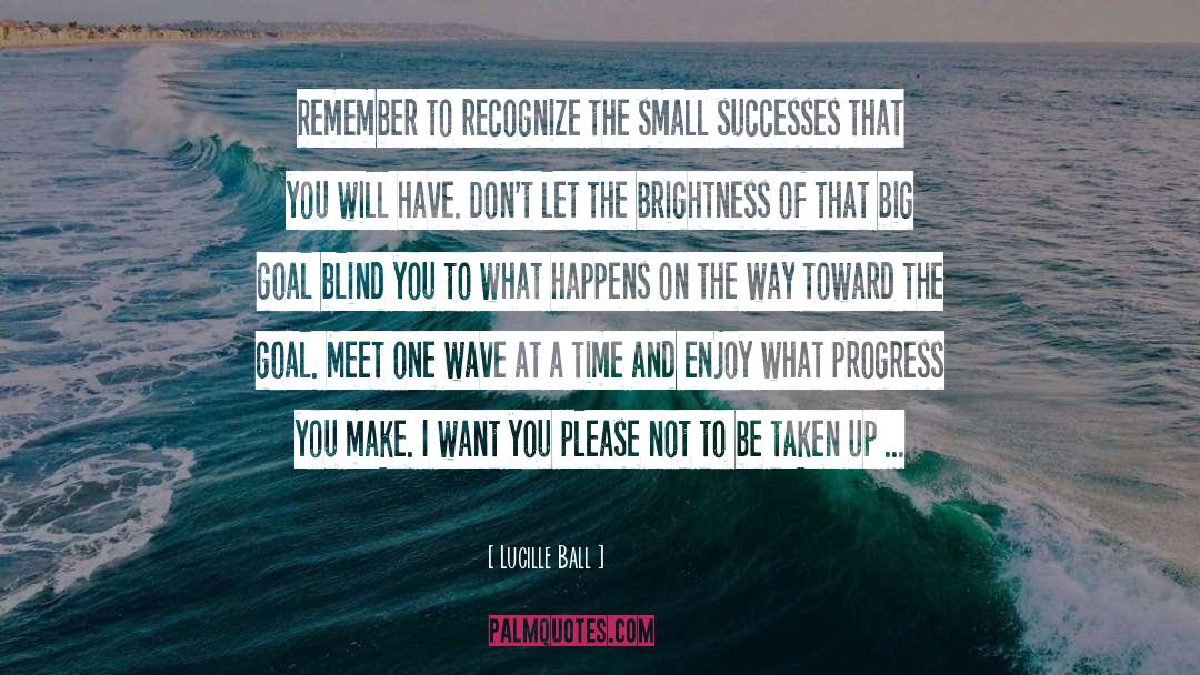Small Successes quotes by Lucille Ball