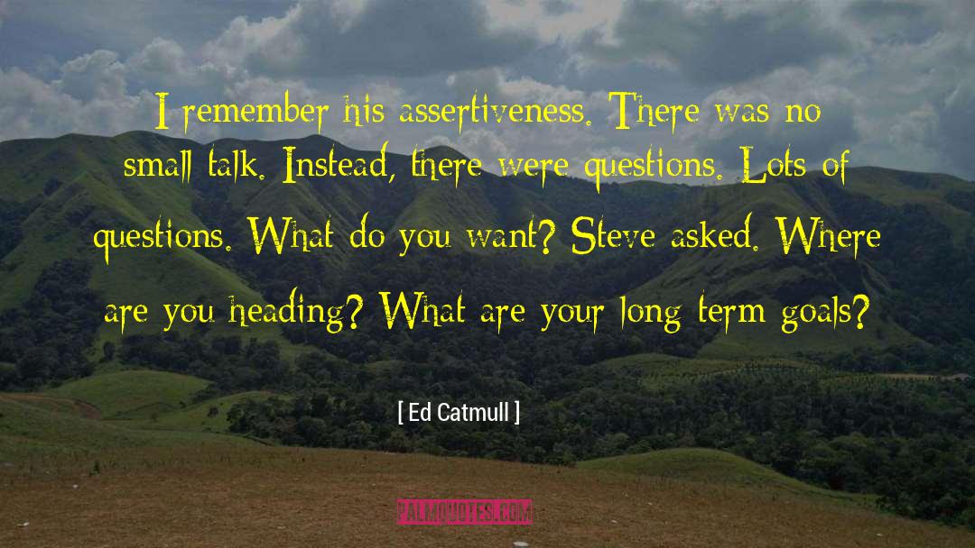 Small Talk quotes by Ed Catmull