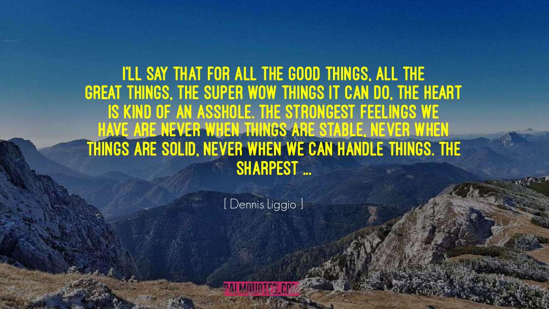 Small Things Are Great quotes by Dennis Liggio