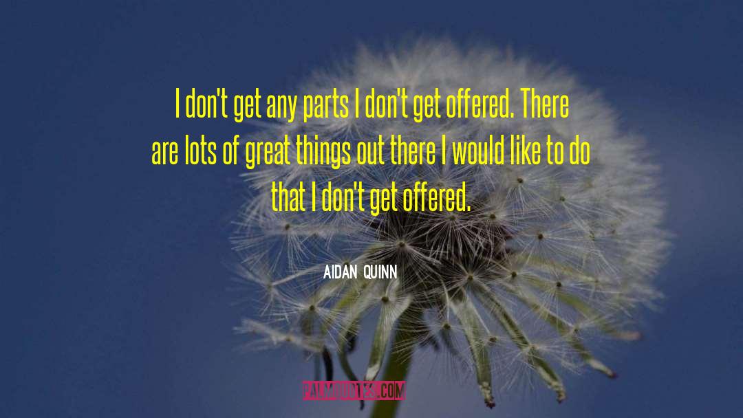 Small Things Are Great quotes by Aidan Quinn