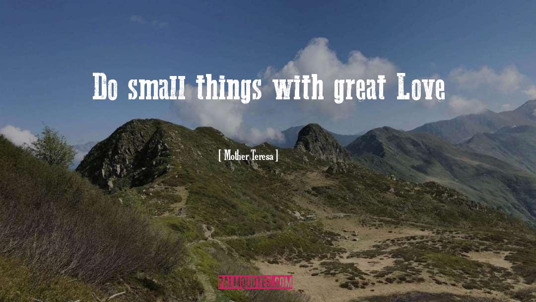 Small Things quotes by Mother Teresa