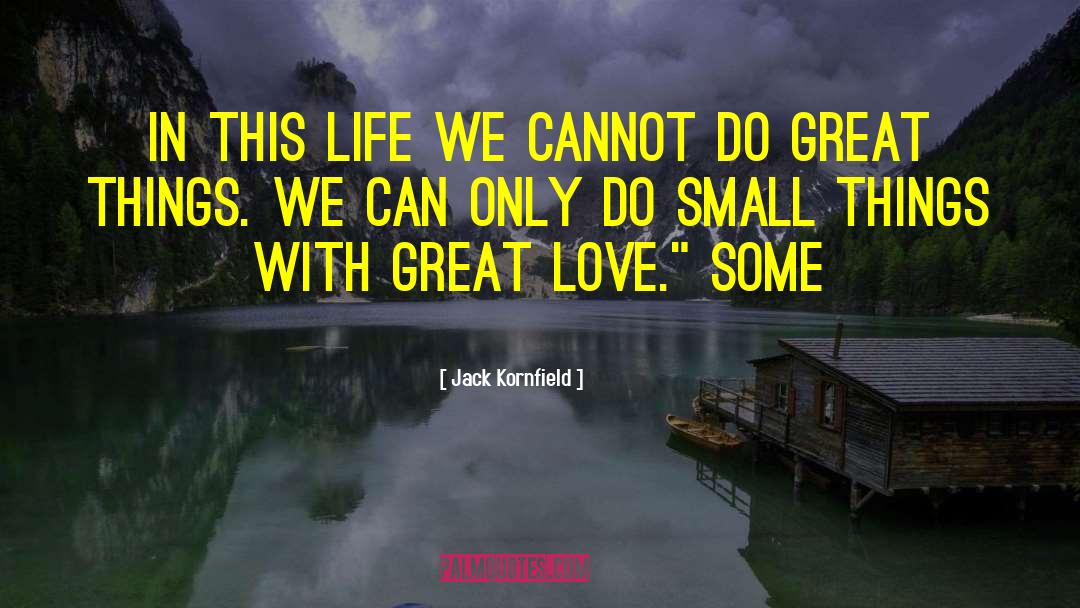 Small Things quotes by Jack Kornfield