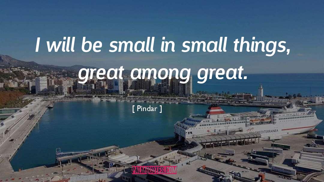 Small Thinkers quotes by Pindar