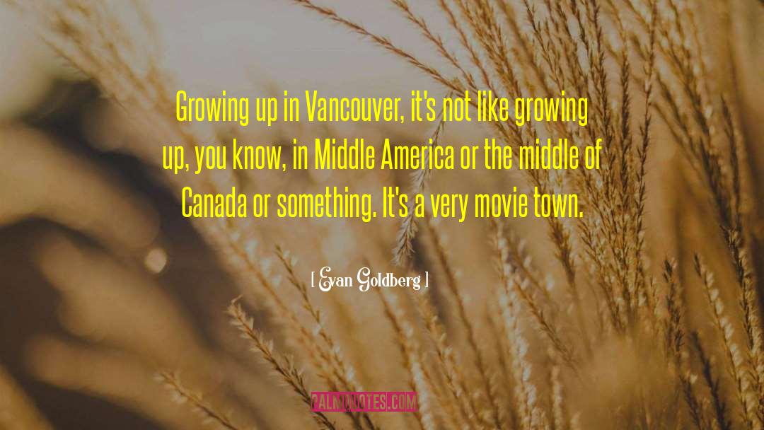 Small Town America quotes by Evan Goldberg