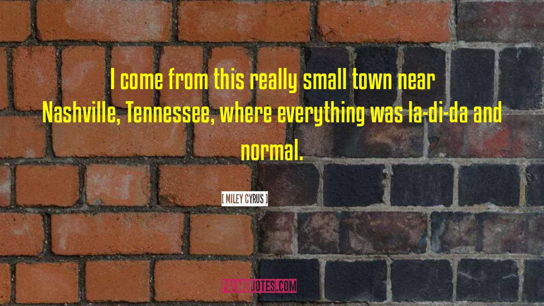 Small Town Corruption quotes by Miley Cyrus