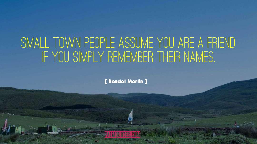 Small Town Life quotes by Randal Marlin