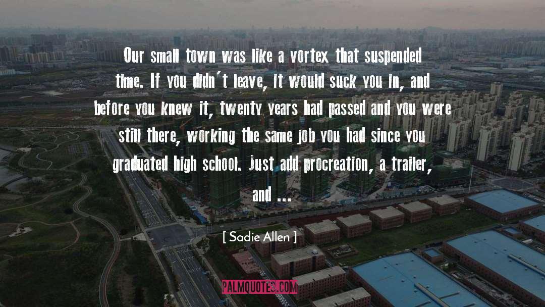 Small Town Newspaper Reporter quotes by Sadie Allen