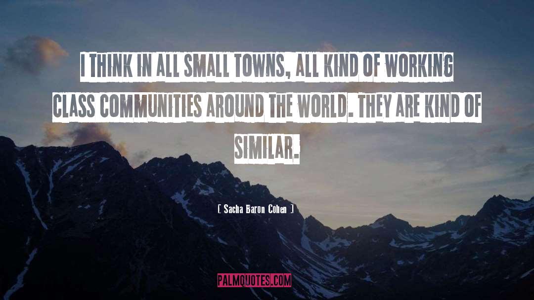 Small Towns quotes by Sacha Baron Cohen