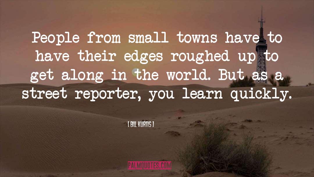 Small Towns quotes by Bill Kurtis