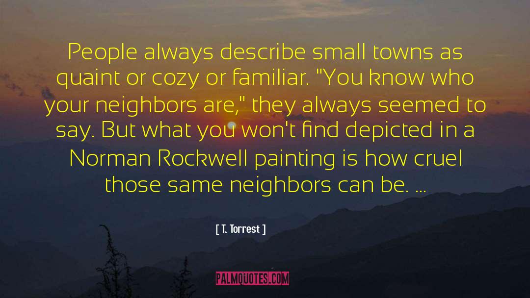 Small Towns quotes by T. Torrest